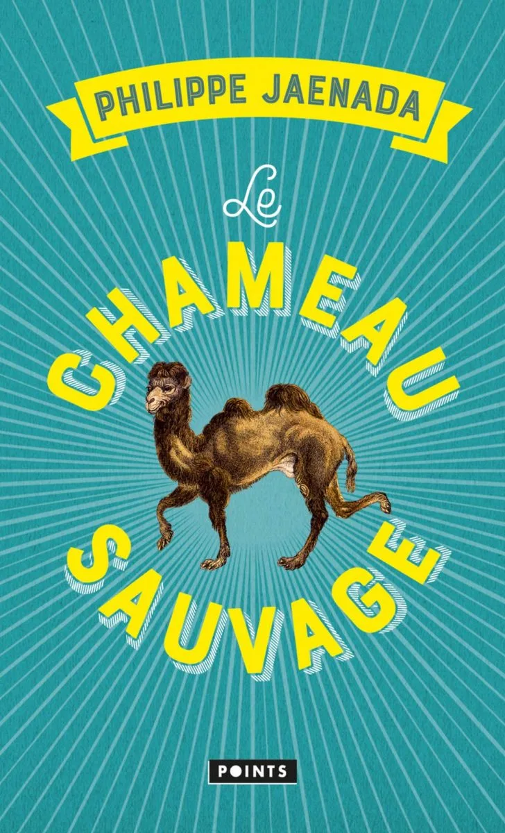 Le chameau sauvage (Broché) - Philippe Jaenada