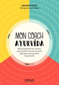 Mon coach ayurvéda - Mon programme sur mesure pour prendre soin de ma santé physique, émotionnelle et spirituelle (Broché) - Samuel Ganes